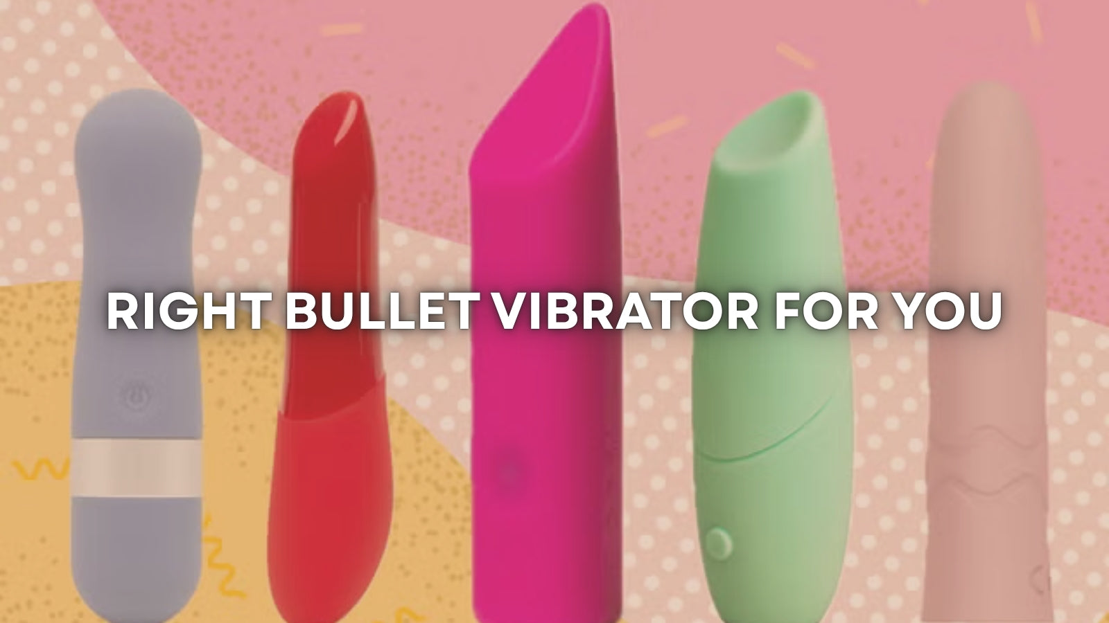 How to Choose the Right Bullet Vibrator: A Complete Buying Guide