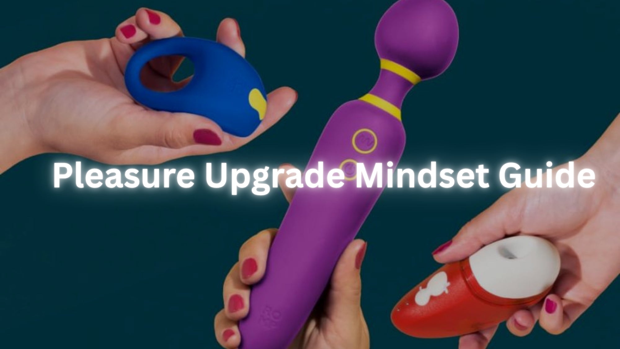 The “Pleasure Upgrade Mindset”: Why Most People Miss Out (And How to Fix It) LOVVA