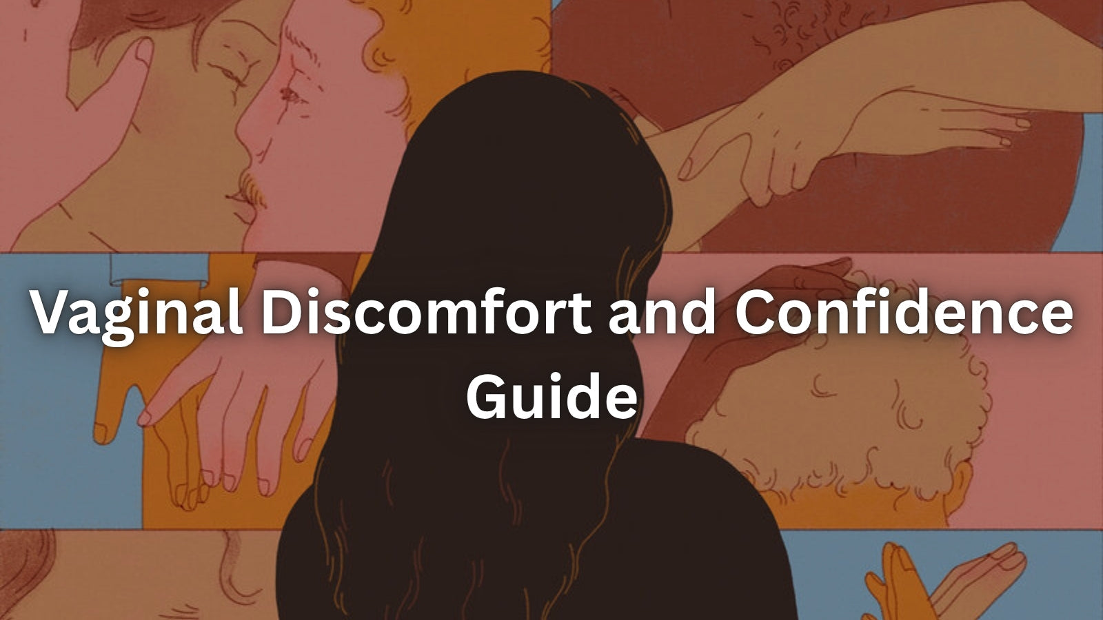 Vaginal Discomfort & Insecurity: Why It Happens and How to Feel More Comfortable Again LOVVA