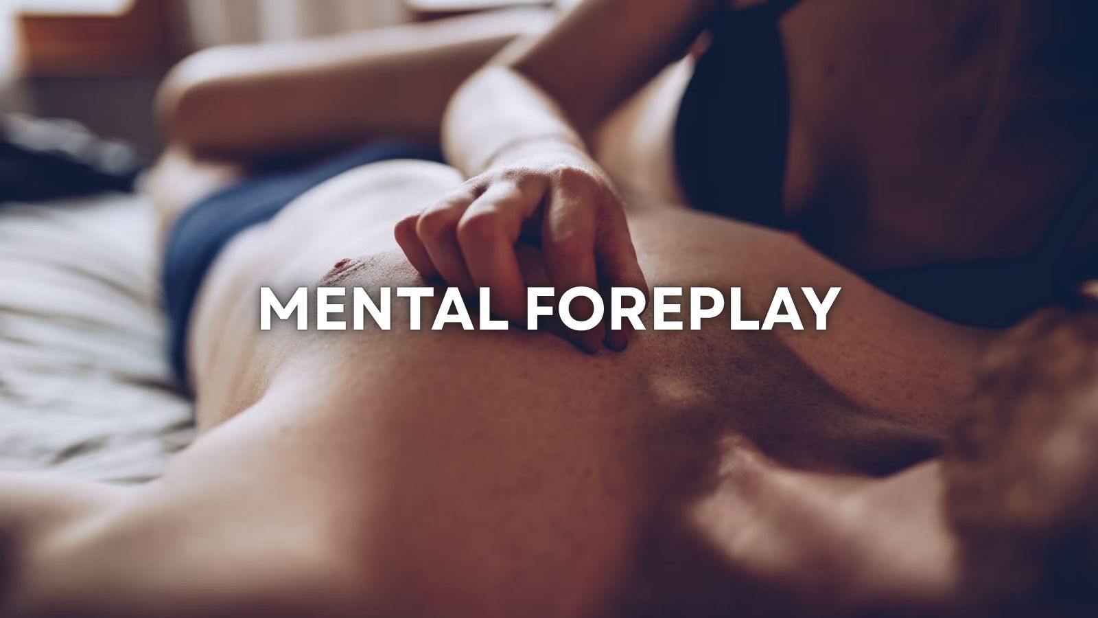 THE “MENTAL FOREPLAY” EFFECT: WHY THE MOST POWERFUL SEXUAL ORGAN ISN’T WHAT YOU THINK LOVVA