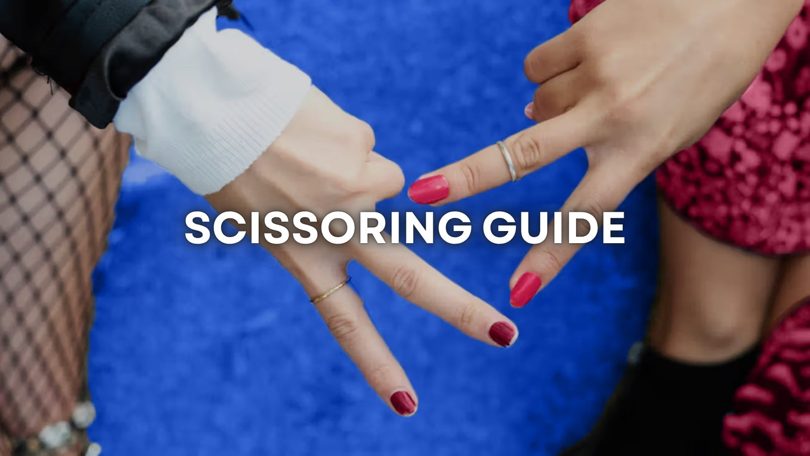 SCISSORING GUIDE: UNDERSTANDING COMFORT, CONNECTION, AND REALISTIC EXPECTATIONS LOVVA
