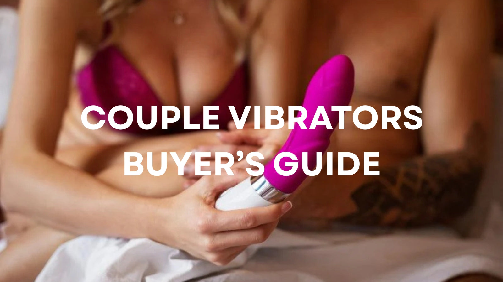 Couple Vibrators: The Ultimate Guide to Shared Pleasure