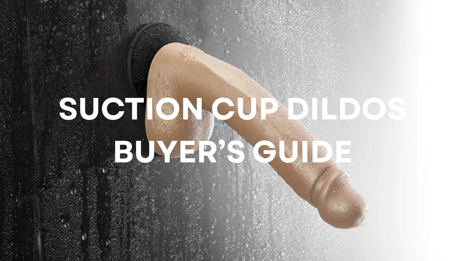 Suction Cup Dildos: The Ultimate Buying Guide for Stable, Hands-Free Pleasure