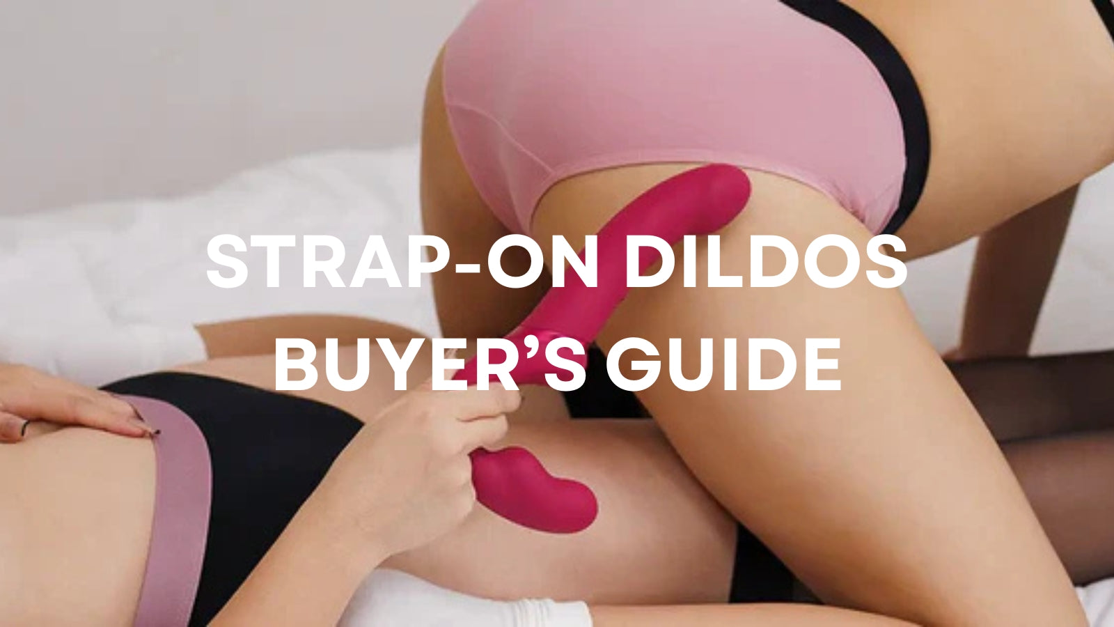 Strap On Dildos: The Complete Buying Guide for Confident Play