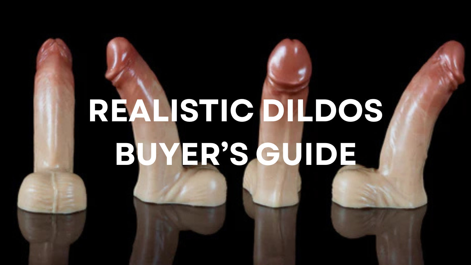 Realistic Dildos: The Complete Buying Guide for Natural Pleasure