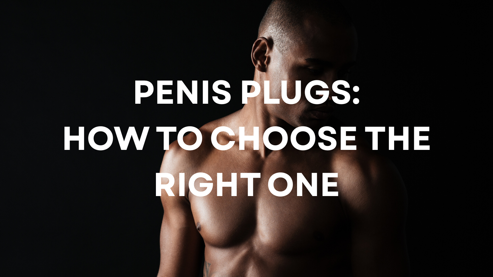 Penis Plugs: What They Are, How They Work, and How to Choose the Right One