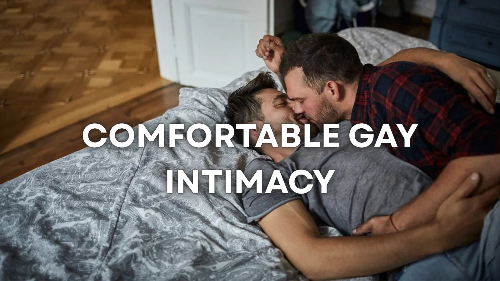 How Can Gay Sex Be More Comfortable? Tips & Products for Enjoyable Intimacy LOVVA