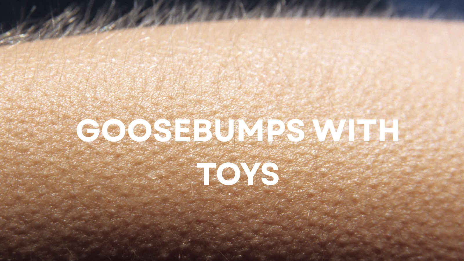 Goosebumps and Pleasure: Why Your Body Reacts & How to Intensify It LOVVA