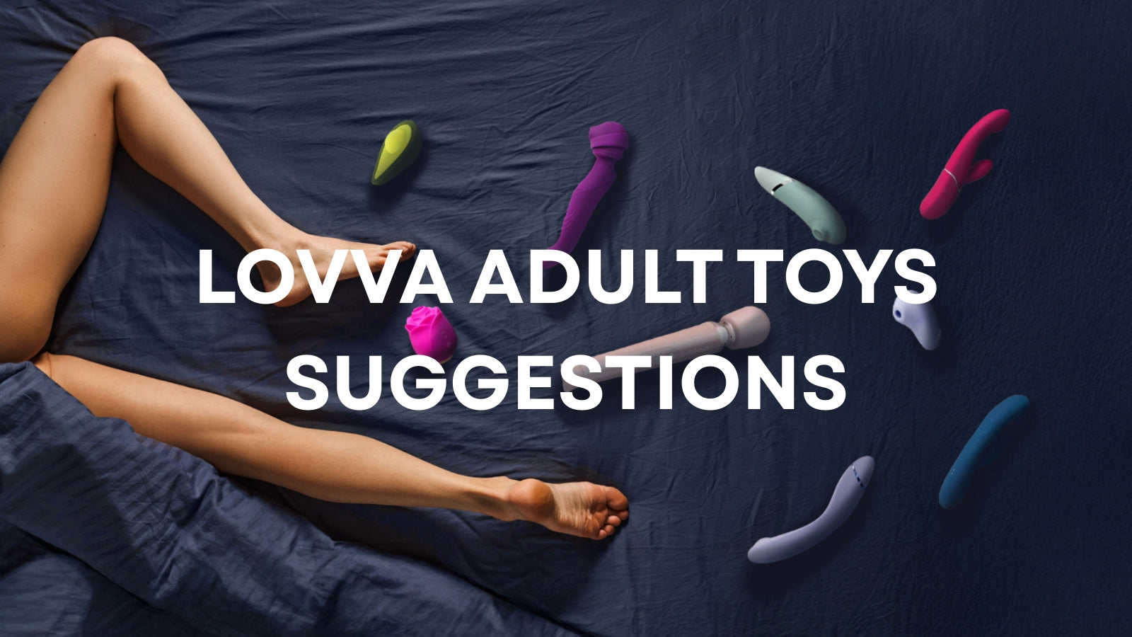 Smart Adult Toy Choices According to Lovva’s Suggestions LOVVA