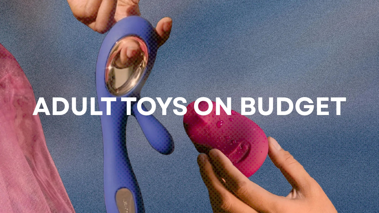 Adult Toys on a Budget: Smart Picks That Don’t Skimp on Pleasure LOVVA