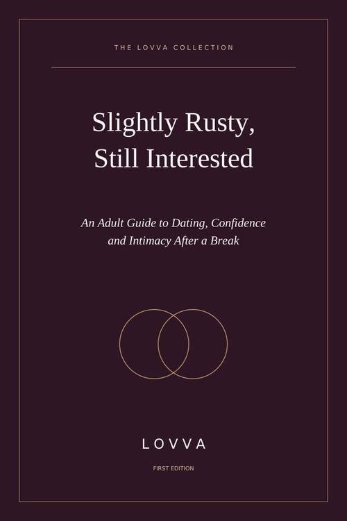 Slightly Rusty, Still Interested: An Adult Guide to Dating, Confidence and Intimacy After a Break LOVVA
