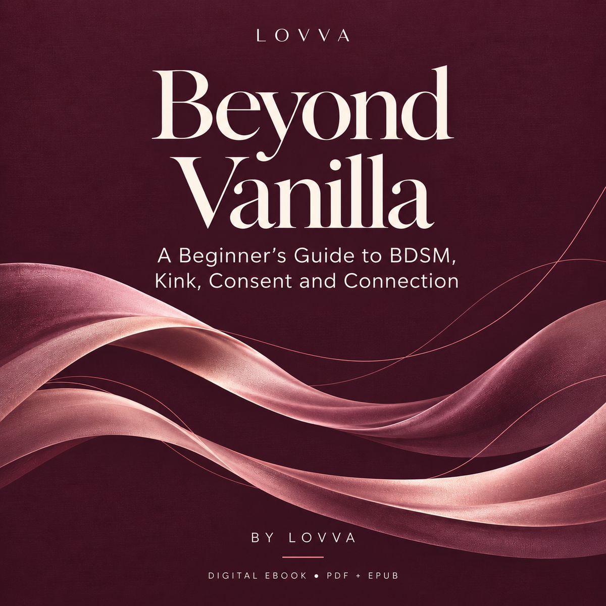 Beyond Vanilla: A Beginner’s Guide to BDSM, Kink, Consent and Connection LOVVA Main image
