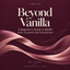 Beyond Vanilla: A Beginner’s Guide to BDSM, Kink, Consent and Connection LOVVA